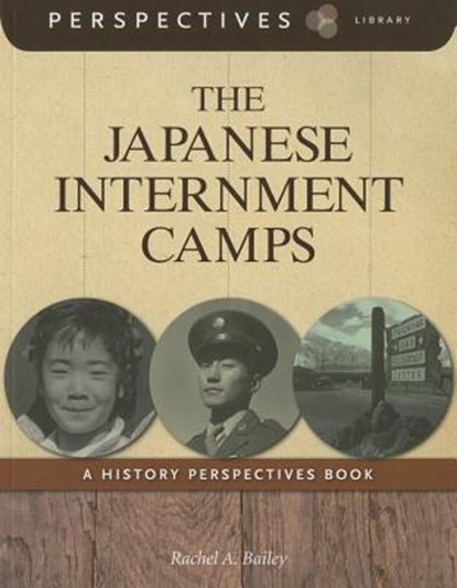The Japanese Internment Camps, Rachel A. Bailey - Paperback - 9781624316937