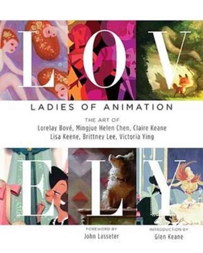 Lovely: Ladies of Animation, Lorelay Bove ; Mingjue Helen Chen ; Claire Keane ; Lisa Keene - Gebonden - 9781624650130