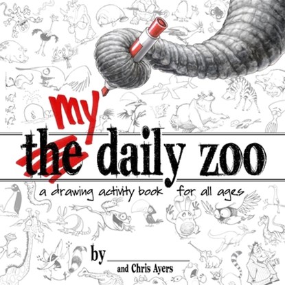 My Daily Zoo: A Drawing Activity Book for All Ages, Chris Ayers - Paperback - 9781624650666