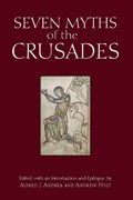 Seven Myths of the Crusades | Andrea, Alfred J. ; Holt, Andrew | 