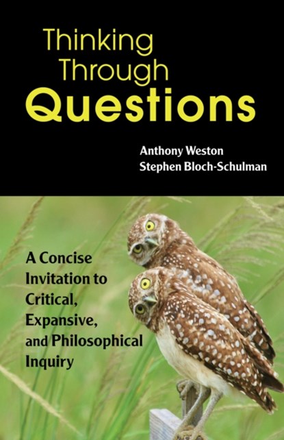 Thinking Through Questions, Anthony Weston ; Stephen Bloch-Schulman - Paperback - 9781624668586