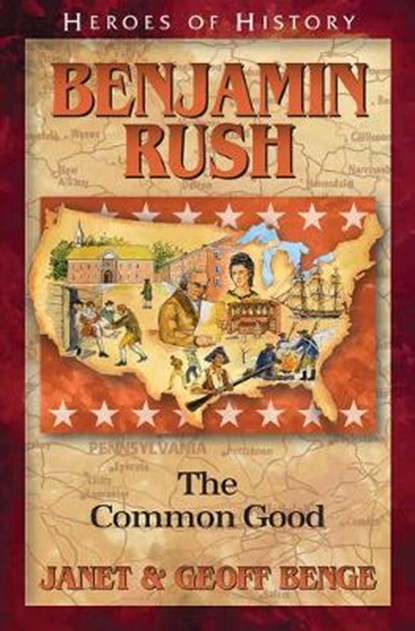 Benjamin Rush: The Common Good, Janet &. Geoff Benge - Paperback - 9781624861239