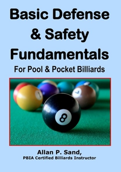 Basic Defense & Safety Fundamentals for Pool & Pocket Billiards, Allan P. Sand - Paperback - 9781625050045