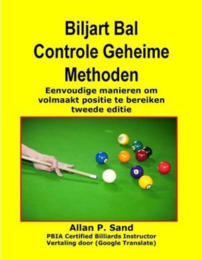 Biljart Bal Controle Geheime Methoden - Eenvoudige manieren om volmaakt positie te bereiken tweede editie, Allan P. Sand - Ebook - 9781625051509