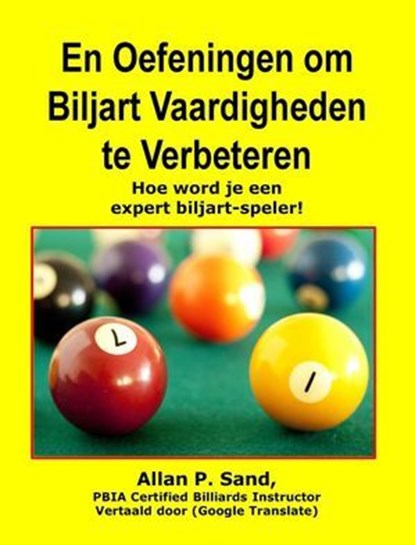 Boren en Oefeningen om Biljart Vaardighede - Hoe word je een expert biljart-spelern te Verbeteren, Allan P. Sand - Ebook - 9781625051523