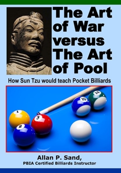 The Art of War versus The Art of Pool: How Sun Tzu would play pocket billiards, Allan P. Sand - Paperback - 9781625052155
