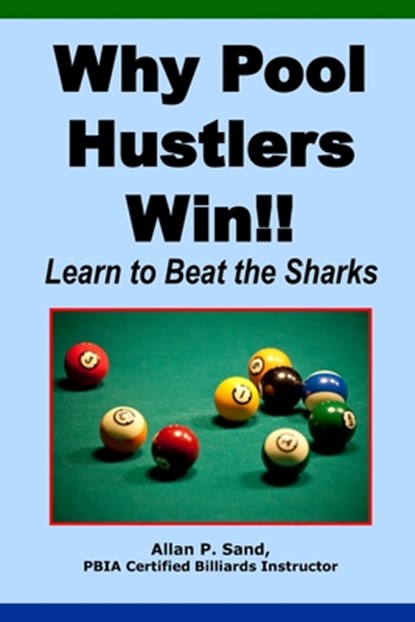Why Pool Hustlers Win: Learn to Beat the Sharks, Allan P. Sand - Paperback - 9781625052179