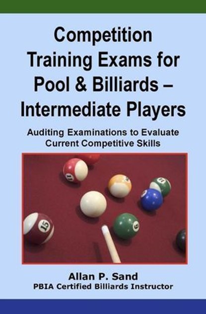 Competition Training Exams for Pool & Billiards – Intermediate Players, Allan P. Sand - Ebook - 9781625055279