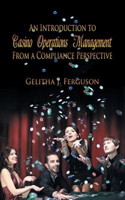 An Introduction to Casino Operations Management from a Compliance Perspective, Gelitha Ferguson - Paperback - 9781625168924