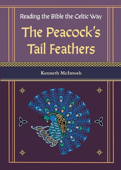 The Peacock's Tail Feathers (Reading the Bible the Celtic Way), Kenneth McIntosh - Paperback - 9781625247964