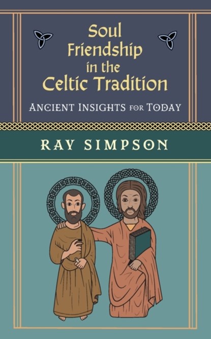 Soul Friendship in the Celtic Tradition, Ray Simpson - Paperback - 9781625248343