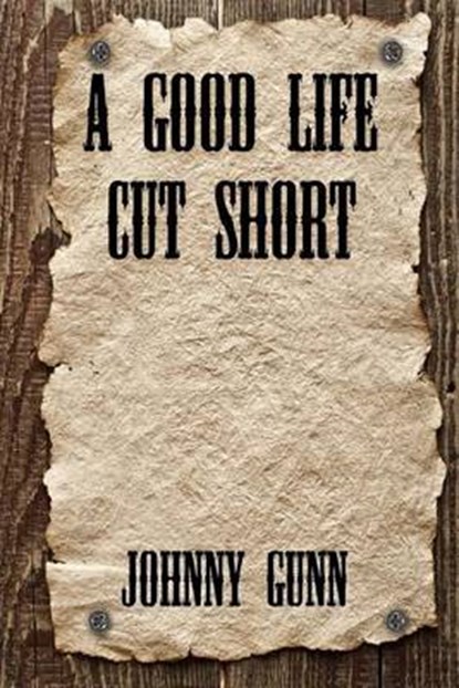 A Good Life Cut Short, Johnny Gunn - Paperback - 9781625263681