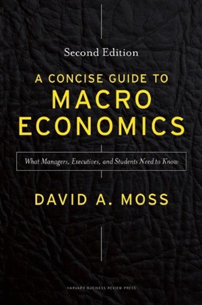 A Concise Guide to Macroeconomics, Second Edition, David A. Moss - Gebonden - 9781625271969