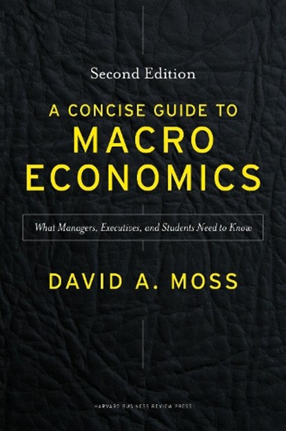A Concise Guide to Macroeconomics, Second Edition, David A. Moss - Gebonden - 9781625271969
