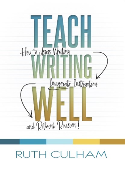 Teach Writing Well, Ruth Culham - Paperback - 9781625311177