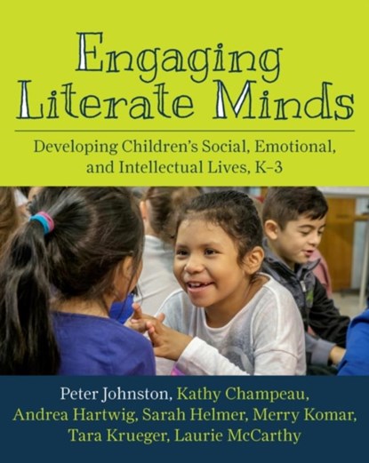 Engaging Literate Minds, Peter Johnston ; Kathy Champeau ; Andrea Hartwig ; Sarah Helmer - Paperback - 9781625311627