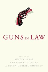 Guns in Law - Austin Sarat ; Lawrence Douglas ; Martha Merrill Umphrey - 9781625344298