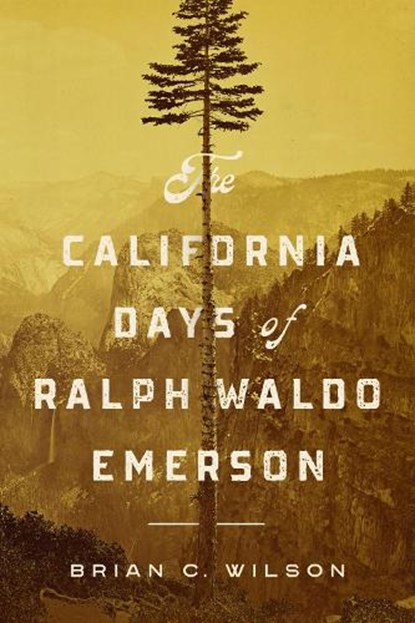 The California Days of Ralph Waldo Emerson, Brian C. Wilson - Paperback - 9781625346438
