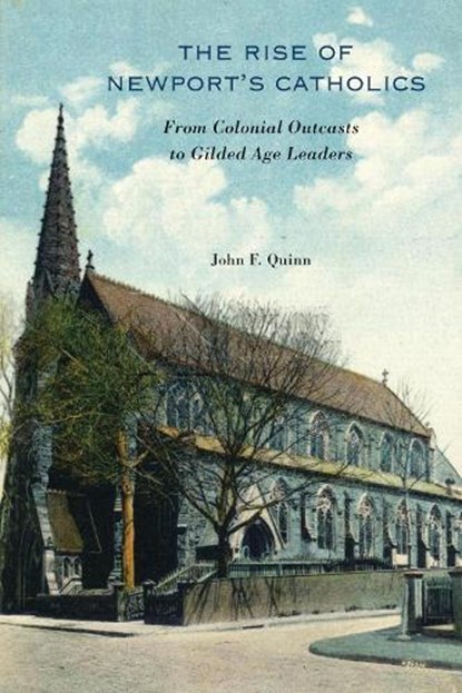 The Rise of Newport's Catholics, John F. Quinn - Paperback - 9781625347978