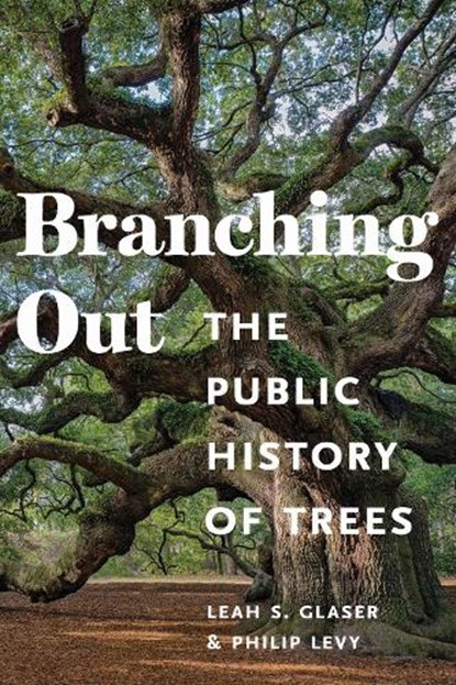 Branching Out: The Public History of Trees, Leah S. Glaser - Paperback - 9781625348326