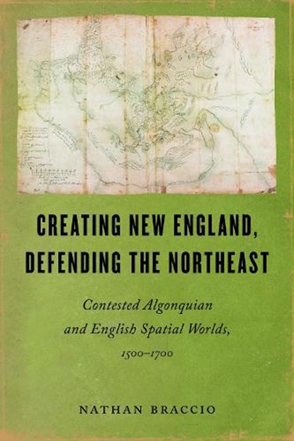 Creating New England, Defending the Northeast, Nathan Braccio - Gebonden - 9781625349149