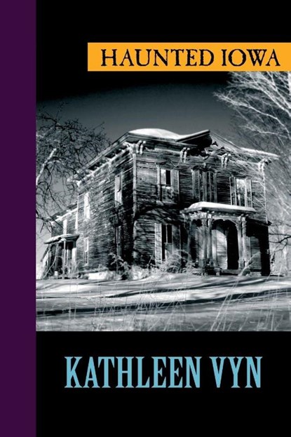 Haunted Iowa, Kathleen Vyn - Paperback - 9781625361288