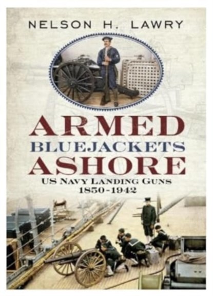 Armed Bluejackets Ashore, Nelson Lawry - Gebonden - 9781625450821