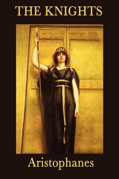 The Knights, Aristophanes - Ebook - 9781625580825