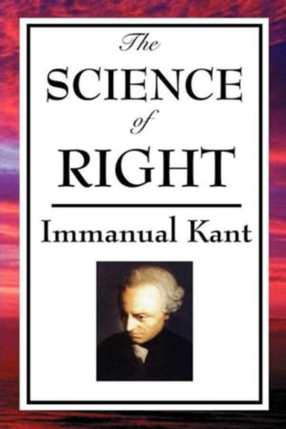The Science of Right, Immanual Kant - Ebook - 9781625580900
