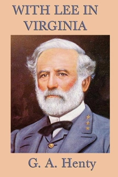 With Lee in Virginia, G.A. Henty - Ebook - 9781625581051