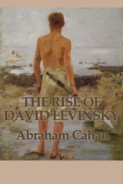 The Rise of David Levinsky, Abraham Cahan - Ebook - 9781625581921