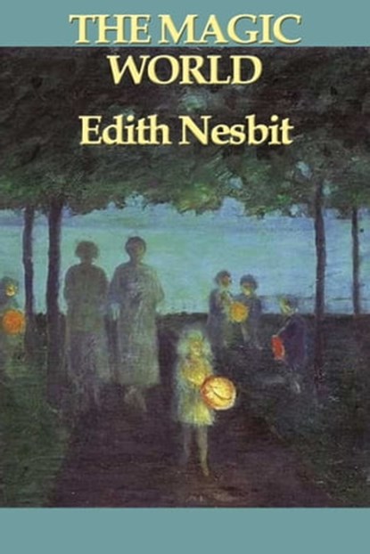 The Magic World, Edith Nesbit - Ebook - 9781625582225