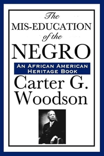 The Mis-Education of the Negro, Carter G. Woodson - Ebook - 9781625582881