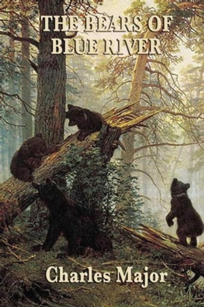 The Bears of Blue River, Charles Major - Ebook - 9781625583338