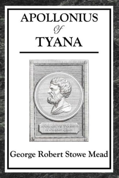 Apollonius of Tyana, George Robert Stowe Mead - Ebook - 9781625583444
