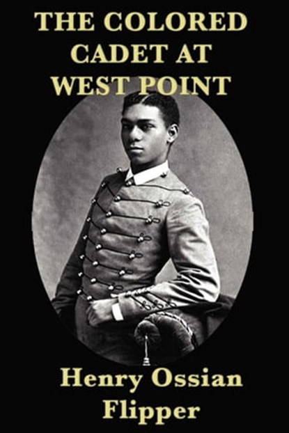 The Colored Cadet at West Point, Henry Ossian Flipper - Ebook - 9781625583772