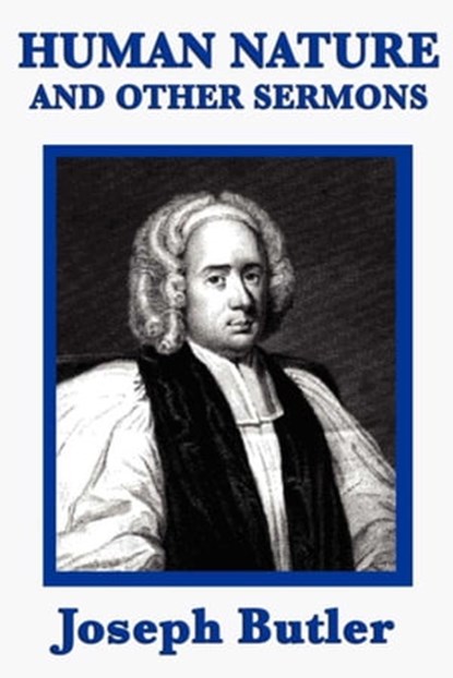 Human Nature and other Sermons, Joseph Butler - Ebook - 9781625584267