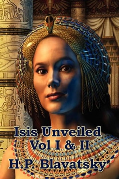 Isis Unveiled, H. P. Blavatsky - Ebook - 9781625584304
