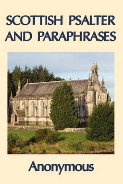 Scottish Psalter and Paraphrases, Anonymous - Ebook - 9781625585370