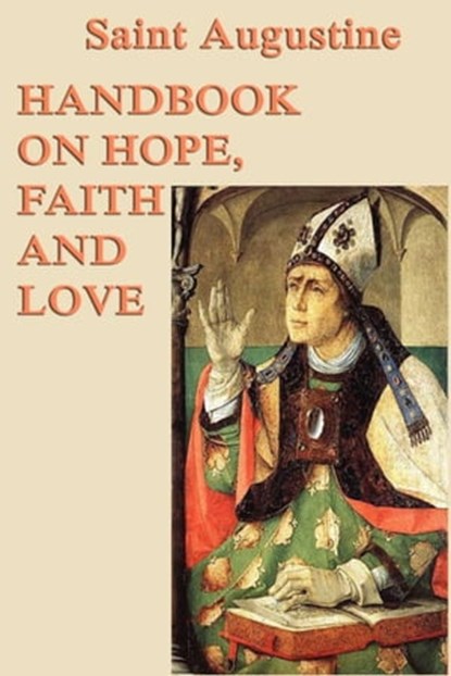 Handbook on Hope, Faith and Love, Saint Augustine - Ebook - 9781625585721