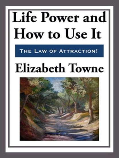 Life Power and How to Use It, Elizabeth Towne - Ebook - 9781625586285