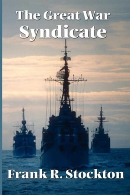 The Great War Syndicate, Frank R. Stockton - Ebook - 9781625586490