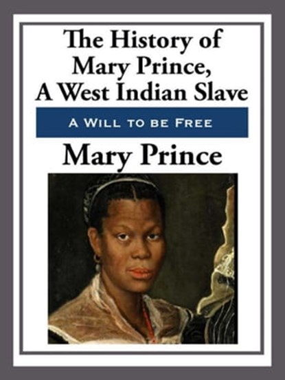 The History of Mary Prince, a West Indian Slave, Mary Prince - Ebook - 9781625586520