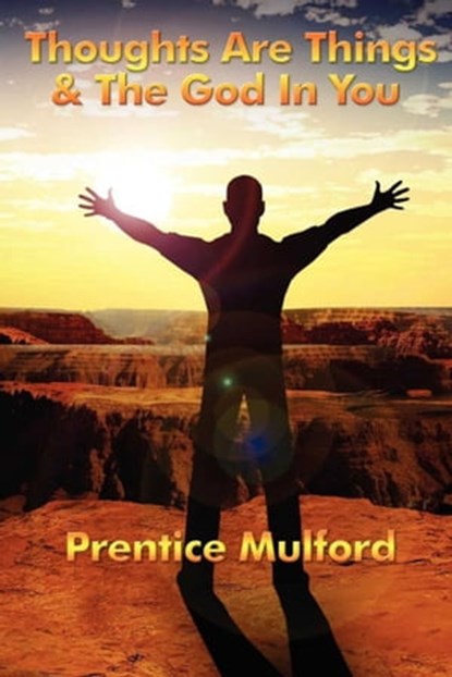 Thoughts are Things & God In You, Prentice Mulford - Ebook - 9781625586858