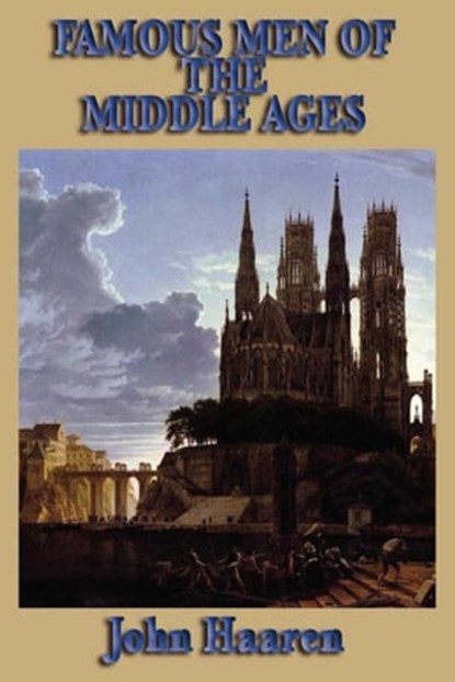 Famous Men of the Middle Ages, John Haaren - Ebook - 9781625586896