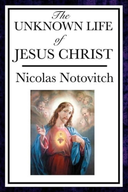 The Unknown Life of Jesus Christ, Nicolas Notovitch - Ebook - 9781625588364