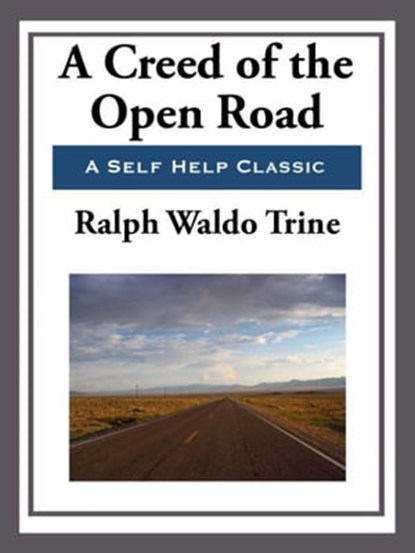 A Creed of the Open Road, Ralph Waldo Trine - Ebook - 9781625588425