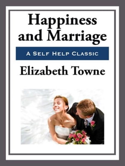 Happiness and Marriage, Elizabeth Towne - Ebook - 9781625588593