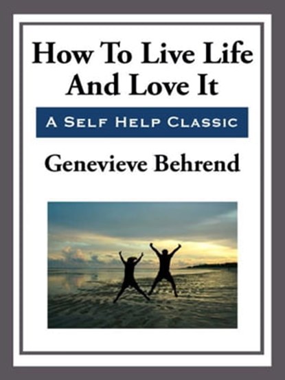 How to Live Life and Love it, Genevieve Behrend - Ebook - 9781625588616