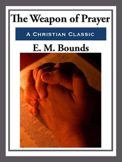 The Weapon of Prayer, E. M. Bounds - Ebook - 9781625588777
